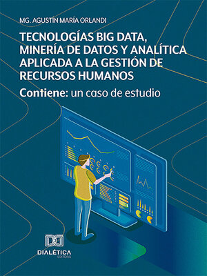 cover image of Tecnologías Big Data, Minería de Datos y Analítica aplicada a la gestión de Recursos Humanos